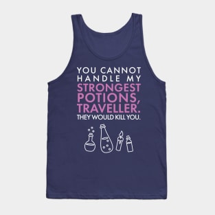 You cannot handle my STRONGEST POTIONS traveller. Tank Top